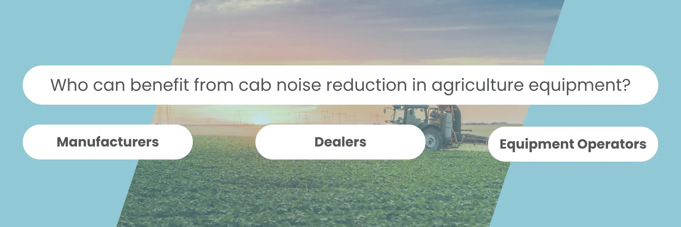Graphic discussing the three audiences that benefit from agricultural noise in the machine cab.